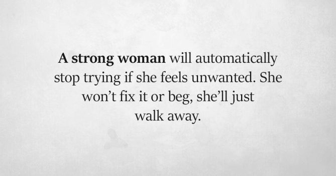 Once A Strong Woman Says Goodbye, There Is No Turning Back