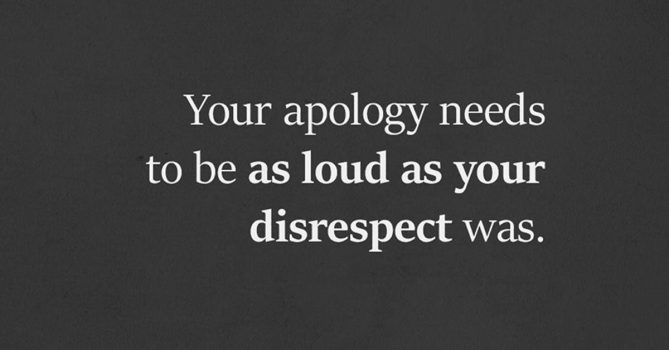 Your Apology Needs To Be As Loud As Your Disrespect Was