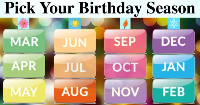 Studies Say Your Birth Season Reveals Part Of Your Personality (Mine’s Spot On) Pick Your Birthday Season…